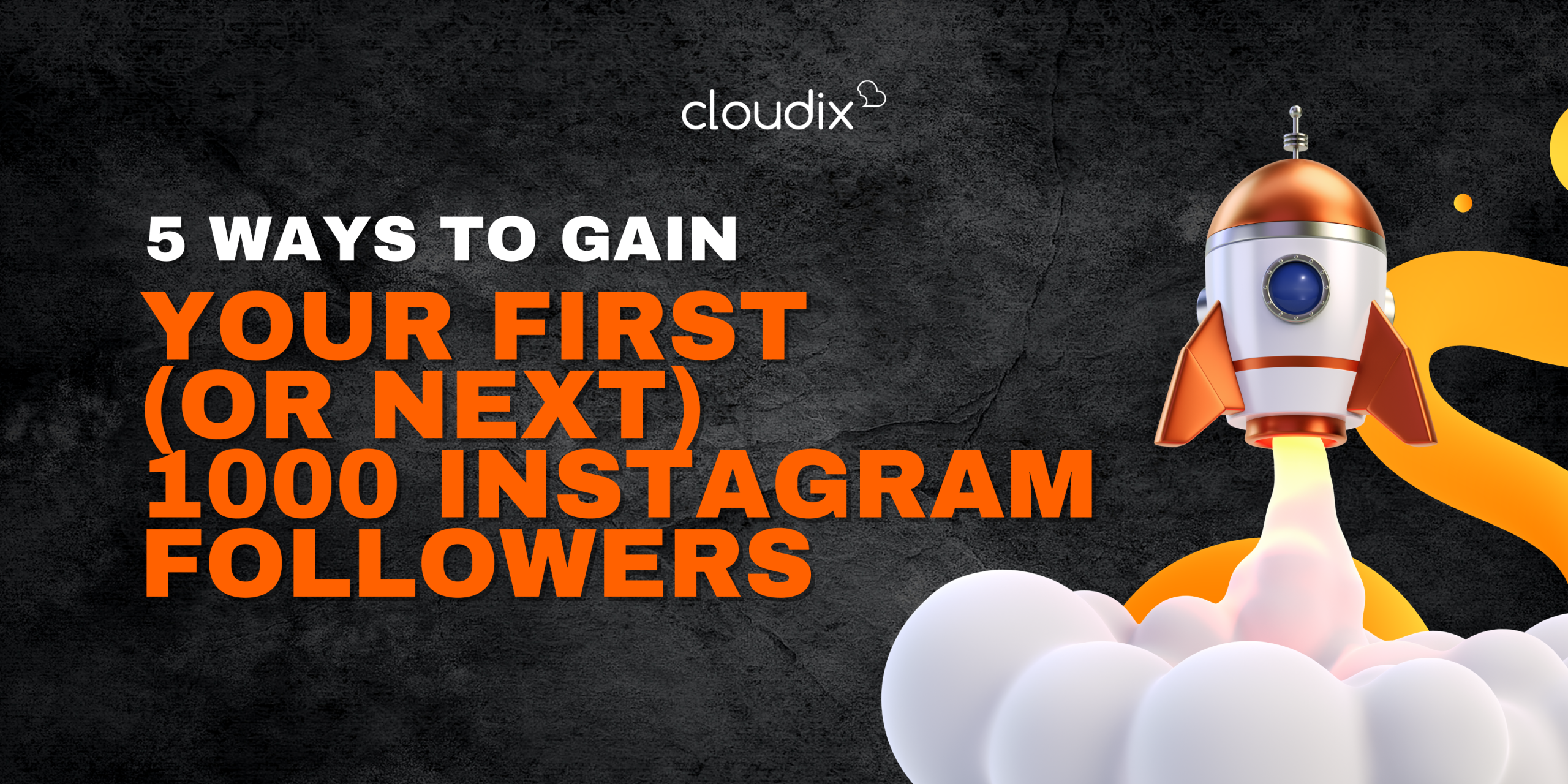 5 Ways to Gain Your First (or Next) 1000 Instagram Followers by Cloudix Digital - Leading #1 full-service digital agency in Kuala Lumpur, Malaysia