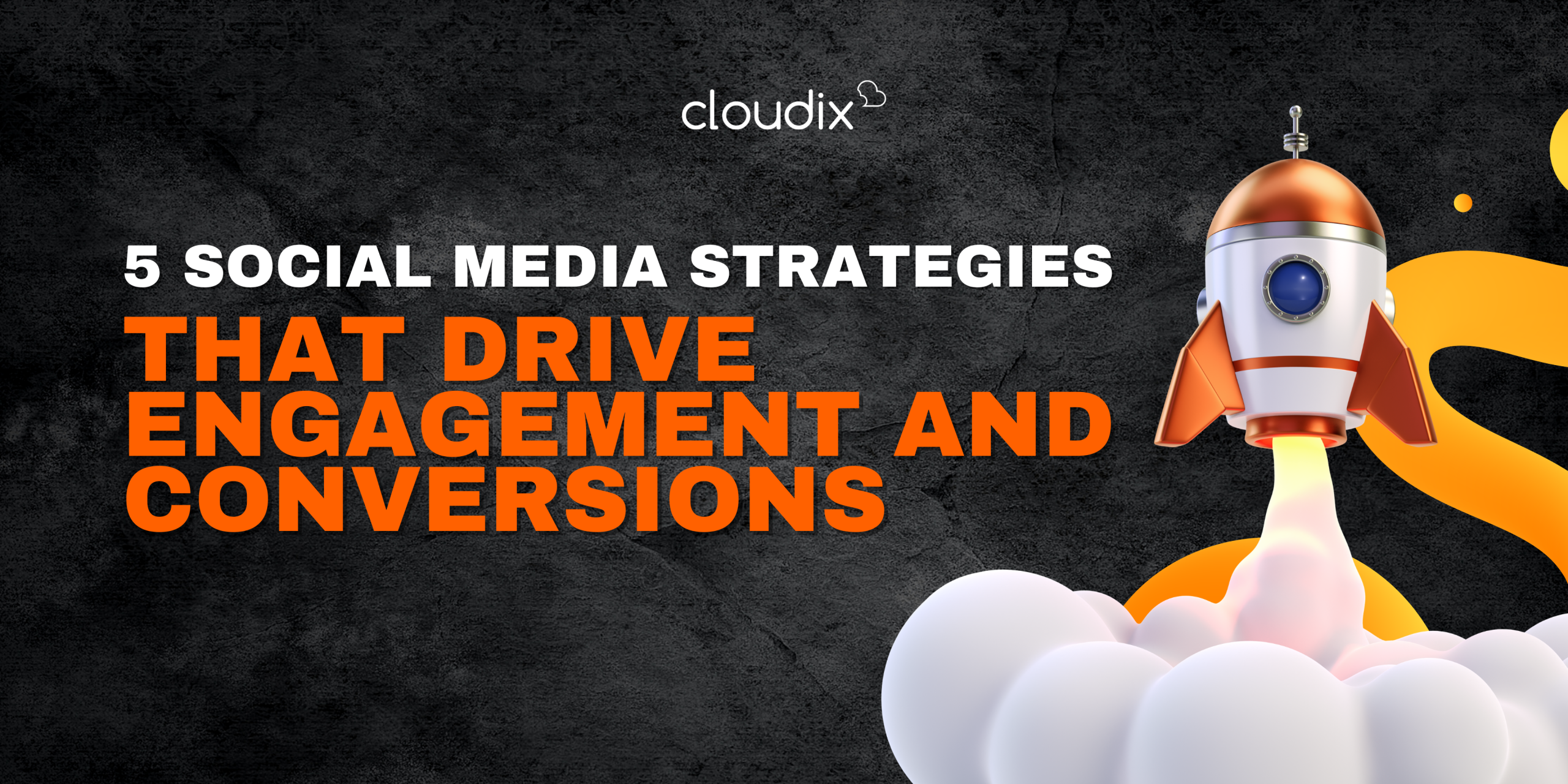 5 Social Media Strategies That Drive Engagement and Conversions