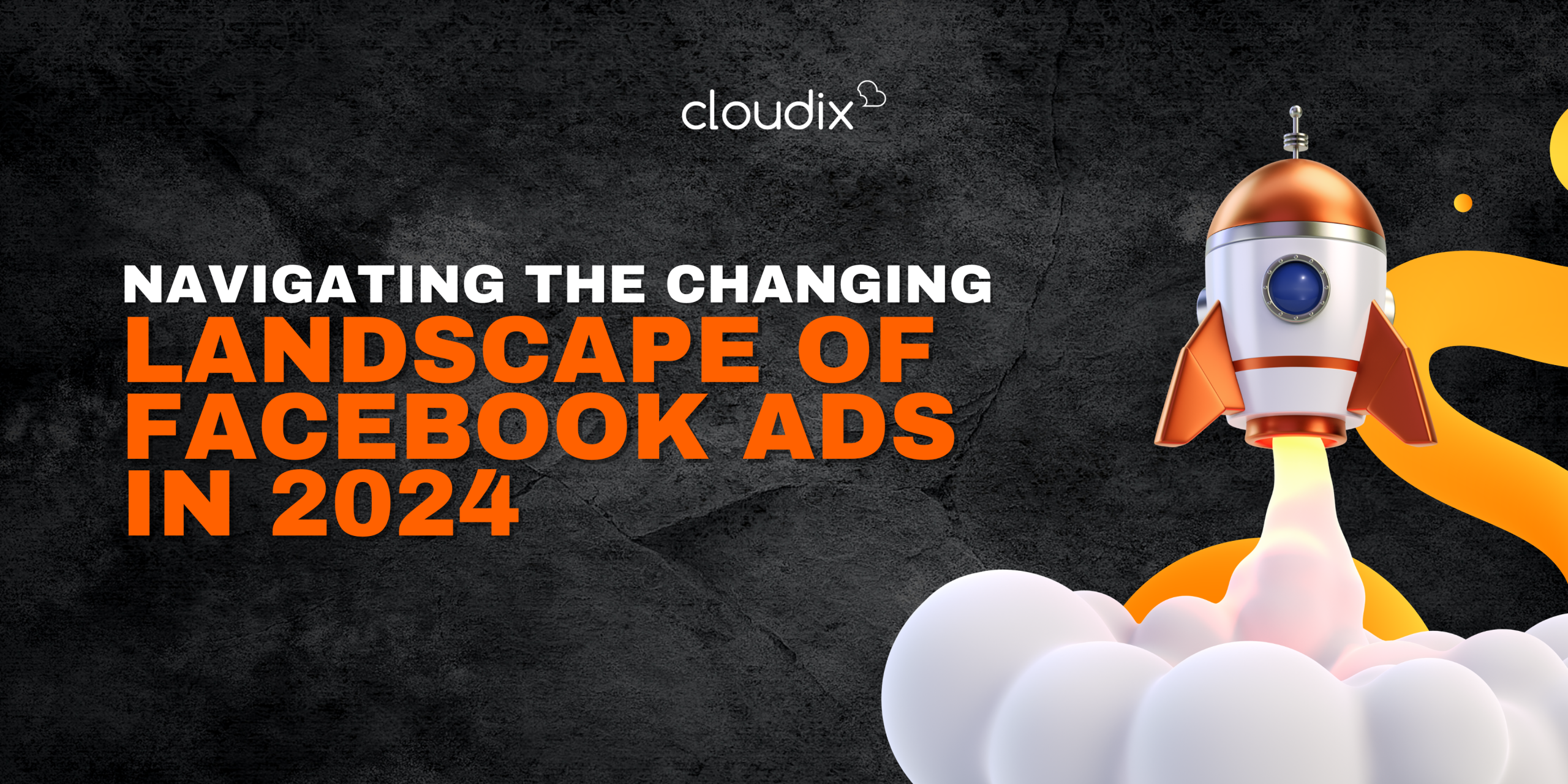 Navigating the Changing Landscape of Facebook Ads in 2024