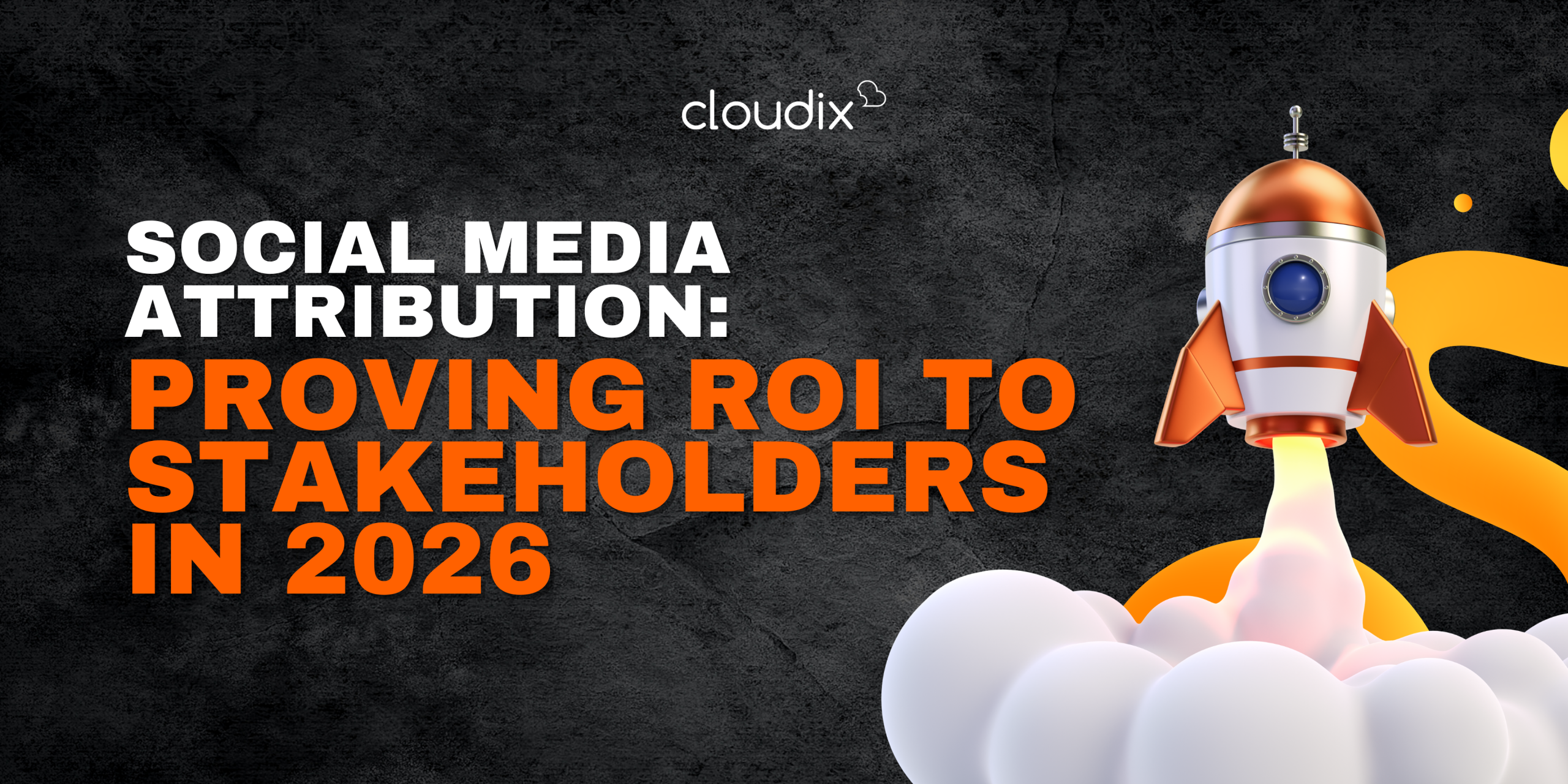 Social Media Attribution: Proving ROI to Stakeholders in 2026
